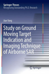 Title: Study on Ground Moving Target Indication and Imaging Technique of Airborne SAR, Author: Jian Yang