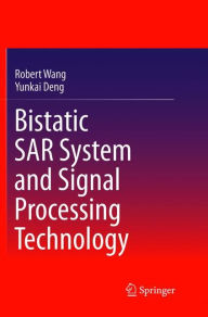 Title: Bistatic SAR System and Signal Processing Technology, Author: Robert Wang
