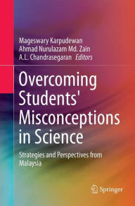 Title: Overcoming Students' Misconceptions in Science: Strategies and Perspectives from Malaysia, Author: Mageswary Karpudewan