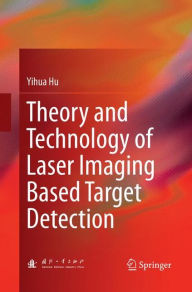 Title: Theory and Technology of Laser Imaging Based Target Detection, Author: Yihua Hu