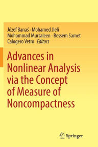 Title: Advances in Nonlinear Analysis via the Concept of Measure of Noncompactness, Author: Józef Banas