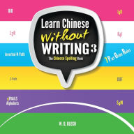 Title: Learn Chinese Without Writing 3: The Chinese Spelling Book, Author: W Q Blosh