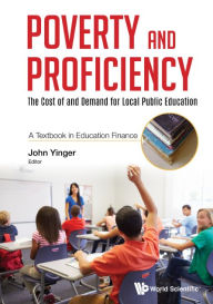 Title: Poverty And Proficiency: The Cost Of And Demand For Local Public Education (A Textbook In Education Finance), Author: John Yinger