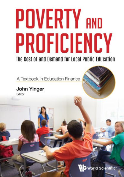 Poverty And Proficiency: The Cost Of And Demand For Local Public Education (A Textbook In Education Finance)