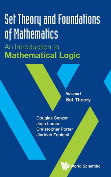 Set Theory And Foundations Of Mathematics: An Introduction To Mathematical Logic - Volume I: Set Theory