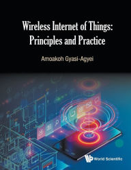 Title: Wireless Internet Of Things: Principles And Practice, Author: Amoakoh Gyasi-agyei