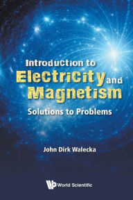 Title: Introduction To Electricity And Magnetism: Solutions To Problems, Author: John Dirk Walecka