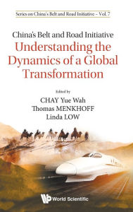 Title: China's Belt And Road Initiative: Understanding The Dynamics Of A Global Transformation, Author: Yue Wah Chay