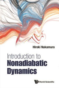 Title: Introduction To Nonadiabatic Dynamics, Author: Hiroki Nakamura