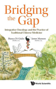 Title: Bridging The Gap: Integrative Oncology And The Practice Of Traditional Chinese Medicine, Author: Bianca Di Giulio