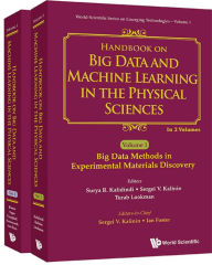 Title: HDBK BIG DATA & MACH LEARN (2V): (In 2 Volumes)Volume 1: Big Data Methods in Experimental Materials DiscoveryVolume 2: Advanced Analysis Solutions for Leading Experimental Techniques, Author: World Scientific Publishing Company