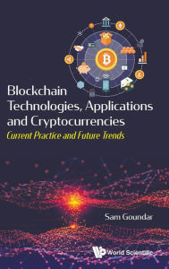Title: Blockchain Technologies, Applications And Cryptocurrencies: Current Practice And Future Trends, Author: Sam Goundar