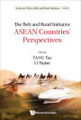 BELT AND ROAD INITIATIVE, THE: ASEAN COUNTRIES' PERSPECTIVES: ASEAN Countries' Perspectives