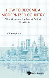 Title: How To Become A Modernized Country: China Modernization Report Outlook (2001-2016), Author: Chuanqi He