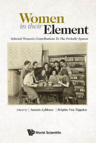 Title: WOMEN IN THEIR ELEMENT: Selected Women's Contributions to the Periodic System, Author: Annette Lykknes