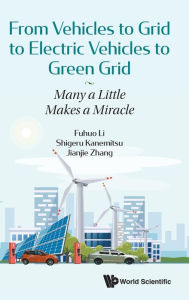 Title: From Vehicles To Grid To Electric Vehicles To Green Grid: Many A Little Makes A Miracle, Author: Fuhuo Li