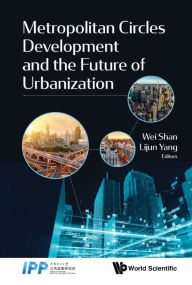 Title: Metropolitan Circles Development And The Future Of Urbanization, Author: Wei Shan