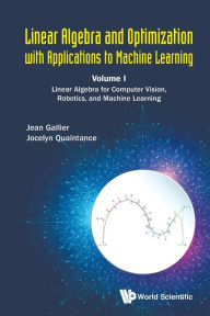 Title: Linear Algebra And Optimization With Applications To Machine Learning - Volume I: Linear Algebra For Computer Vision, Robotics, And Machine Learning, Author: Jean H Gallier