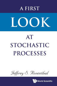 Title: A First Look At Stochastic Processes, Author: Jeffrey S Rosenthal