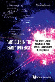 Title: PARTICLES IN THE EARLY UNIVERSE: High-Energy Limit of the Standard Model from the Contraction of Its Gauge Group, Author: Nikolai A Gromov