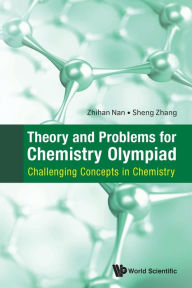 Free download e books Theory And Problems For Chemistry Olympiad: Challenging Concepts In Chemistry (English literature)  9789811210419 by Zhihan Nan, Sheng Zhang