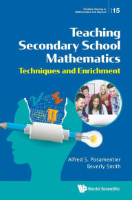 Title: Teaching Secondary School Mathematics: Techniques And Enrichment, Author: Alfred S Posamentier