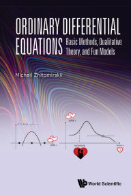 Title: Ordinary Differential Equations: Basic Methods, Qualitative Theory, And Fun Models, Author: Michail Zhitomirskii