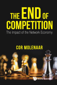 Title: END OF COMPETITION, THE: THE IMPACT OF THE NETWORK ECONOMY: The Impact of the Network Economy, Author: C N A Molenaar