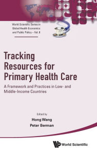 Title: Tracking Resources For Primary Health Care: A Framework And Practices In Low- And Middle-income Countries, Author: Hong Wang