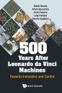 500 Years After Leonardo Da Vinci Machines: Towards Innovation And Control