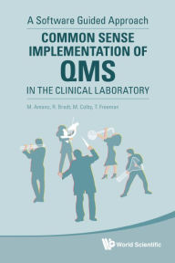 Title: Common Sense Implementation Of Qms In The Clinical Laboratory: A Software Guided Approach, Author: Masahiko Amano
