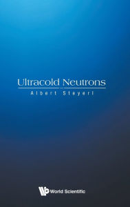 Title: Ultracold Neutrons, Author: Albert Steyerl