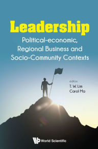 Title: Leadership: Political-economic, Regional Business And Socio-community Contexts, Author: Tai Wei Lim