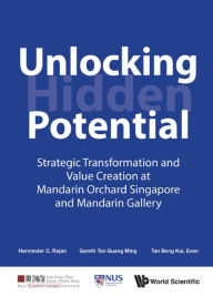 Title: UNLOCKING HIDDEN POTENTIAL: Strategic Transformation and Value Creation at Mandarin Orchard Singapore and Mandarin Gallery, Author: Harminder C Rajan