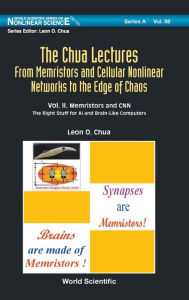 Title: Chua Lectures, The: From Memristors And Cellular Nonlinear Networks To The Edge Of Chaos - Volume Ii. Memristors And Cnn: The Right Stuff For Ai And Brain-like Computers, Author: Leon O Chua