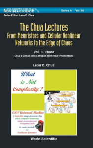 Title: Chua Lectures, The: From Memristors And Cellular Nonlinear Networks To The Edge Of Chaos - Volume Iii. Chaos: Chua's Circuit And Complex Nonlinear Phenomena, Author: Leon O Chua