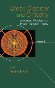 Title: Order, Disorder And Criticality: Advanced Problems Of Phase Transition Theory - Volume 6, Author: Yurij Holovatch