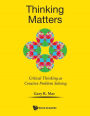 THINKING MATTERS: CRITICAL THINKING CREATIVE PROBLEM SOLVING: Critical Thinking as Creative Problem Solving