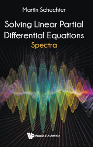 Title: Solving Linear Partial Differential Equations: Spectra, Author: Martin Schechter