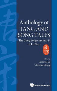 Title: Anthology Of Tang And Song Tales: The Tang Song Chuanqi Ji Of Lu Xun, Author: Victor H Mair