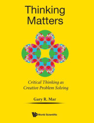Title: Thinking Matters: Critical Thinking As Creative Problem Solving, Author: Gary R Mar