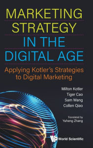 Title: Marketing Strategy In The Digital Age: Applying Kotler's Strategies To Digital Marketing, Author: Milton Kotler