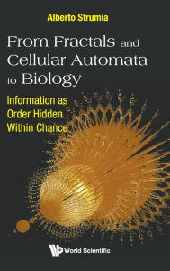Title: From Fractals And Cellular Automata To Biology: Information As Order Hidden Within Chance, Author: Alberto Strumia