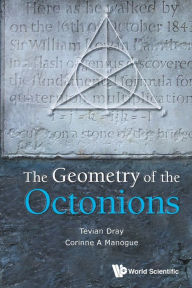 Title: The Geometry Of The Octonions, Author: Tevian Dray
