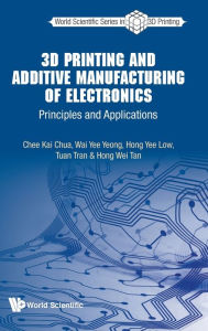 Title: 3d Printing And Additive Manufacturing Of Electronics: Principles And Applications, Author: Chee Kai Chua