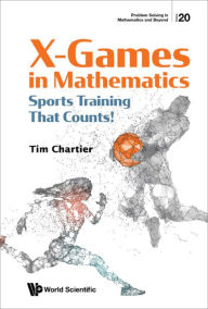 Title: X-GAMES IN MATHEMATICS: SPORTS TRAINING THAT COUNTS!: Sports Training That Counts!, Author: Timothy P Chartier