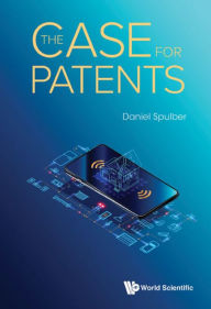 Title: CASE FOR PATENTS, THE, Author: Daniel F Spulber