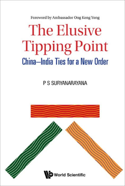 ELUSIVE TIPPING POINT, THE: CHINA-INDIA TIES FOR A NEW ORDER: China-India Ties for a New Order