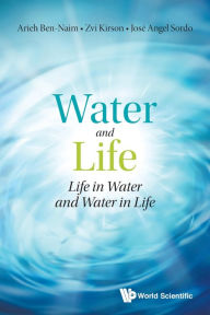 Title: Water And Life: Life In Water And Water In Life, Author: Arieh Ben-naim