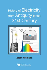 Title: History Of Electricity From Antiquity To The 21st Century, Author: Adam Allerhand